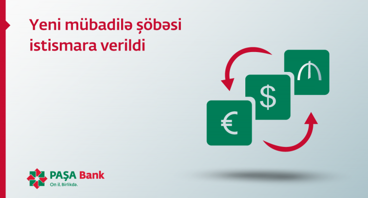 PAŞA Bank valyuta mübadiləsi şöbəsini istifadəyə verib