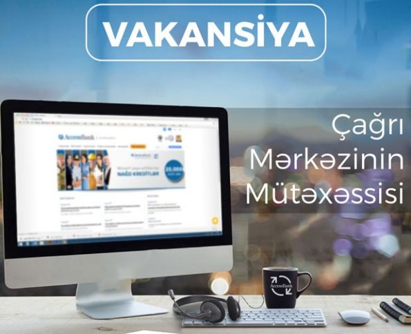 Tanınmış bankın Çağrı Mərkəzinə mütəxəssis tələb olunur