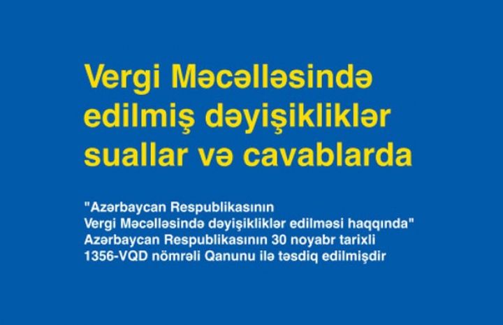Vergi Məcəlləsinə dəyişikliklərlə bağlı – BÜTÜN SUALLAR VƏ CAVABLAR