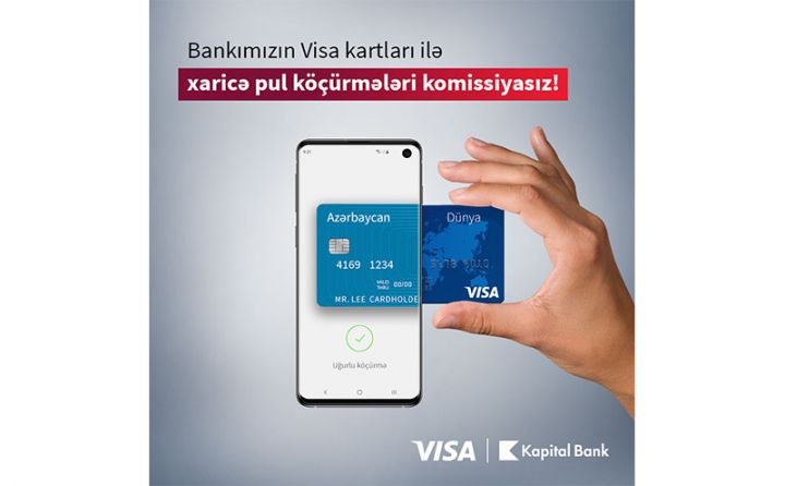 Kapital Bank-la Visa kartlarına komissiyasız köçürmələr etmək mümkün oldu