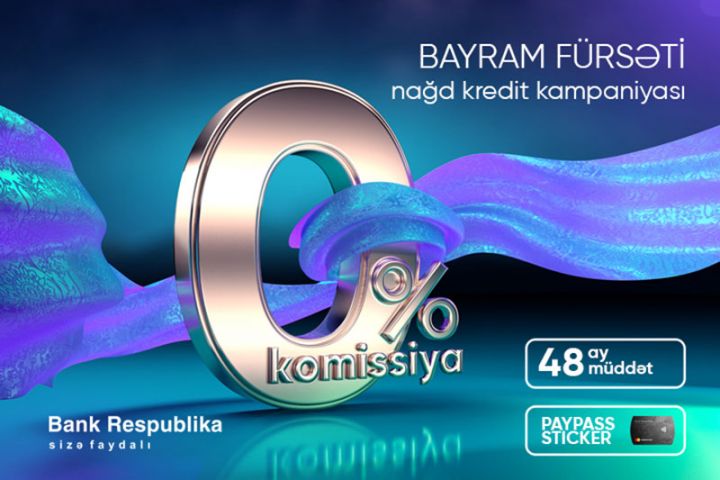 Bank Respublika “Bayram Fürsəti” kredit kampaniyasına start verir!