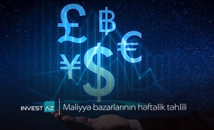 “InvestAZ”-dan dünya maliyyə bazarları ilə bağlı həftəlik analiz