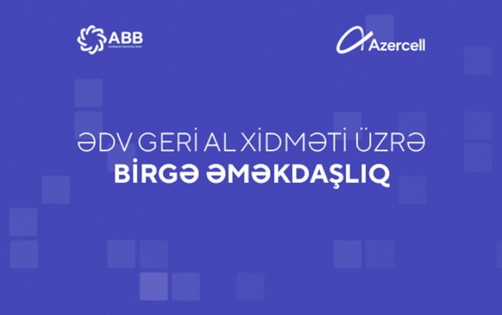ABB və Azercell “ƏDV geri al” xidmətini daha da asanlaşdırdı