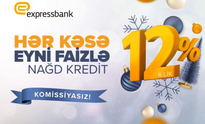 “Expressbank”dan hər kəsə illik 12%-lə kredit