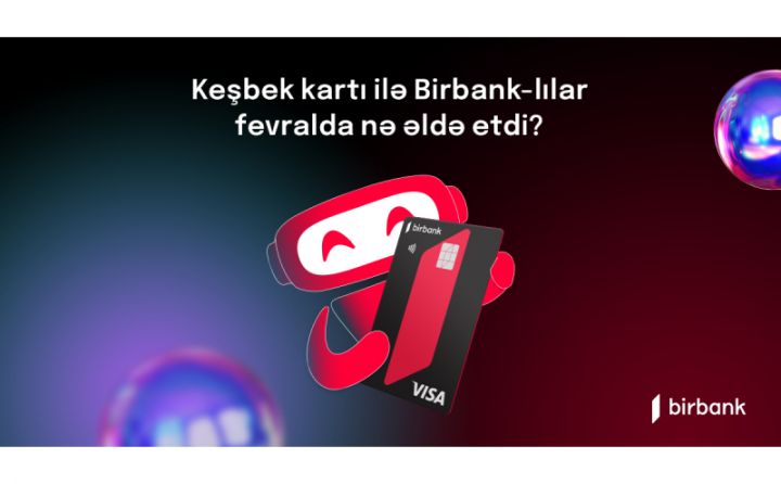 Birbank sahibləri fevral ayında 4,4 milyon manat keşbek əldə ediblər