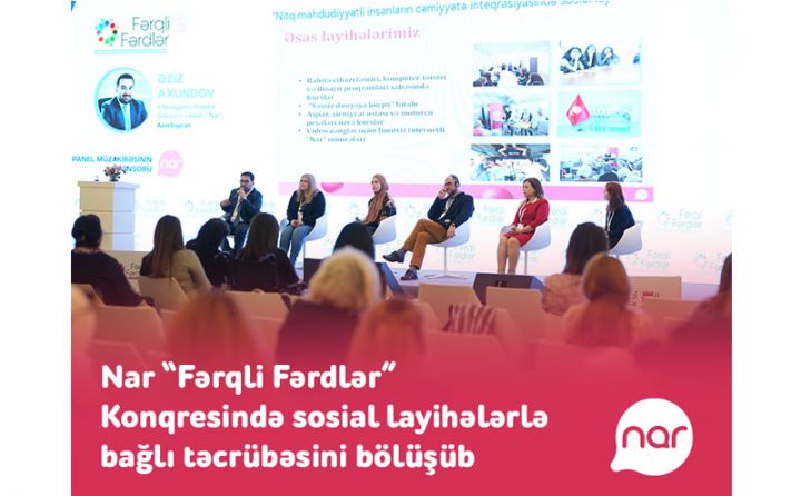 “Nar” “Fərqli Fərdlər” Konqresində sosial layihələrlə bağlı təcrübəsini bölüşüb