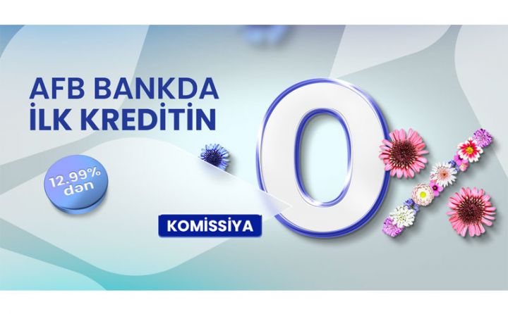 İlk kredit müştəriləri üçün 0% komissiya – “AFB Bank”dan yeni kampaniya