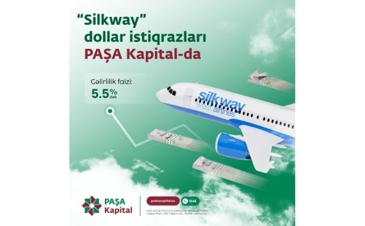 İlin son yüksək gəlirli fürsəti: Silkway dollar istiqrazları PAŞA Kapital-da
