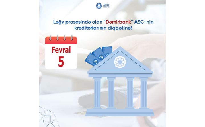 Ləğv prosesində olan "Dəmirbank" təminatsız kreditorlarının diqqətinə!