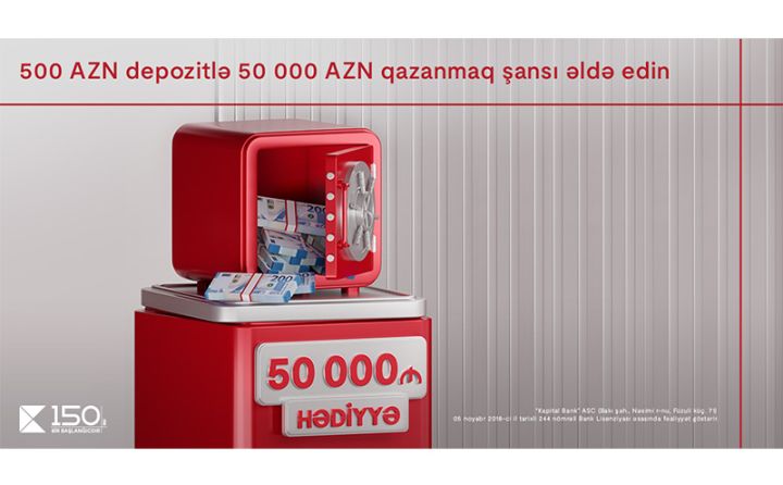 Kapital Bank-dan böyük fürsət: depozitiniz sizə 50 000 AZN qazanmaq şansı yaradır