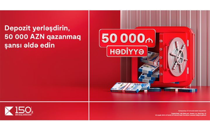Kapital Bank-da depozit yerləşdir, 50 000 AZN qazanmaq şansı əldə et