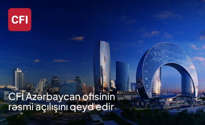 CFI şirkəti CFI Azerbaijan-ın rəsmi açılışını qeyd edir -FOTO