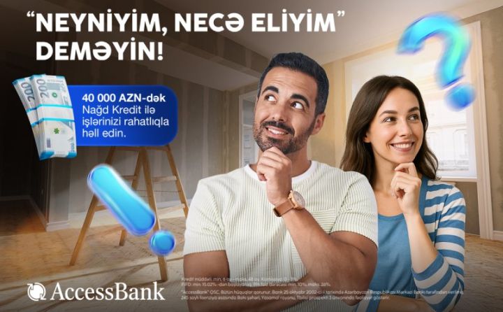 AccessBank-dan  sərfəli və əlçatan maliyyə imkanı: 40 000 manatadək nağd kredit