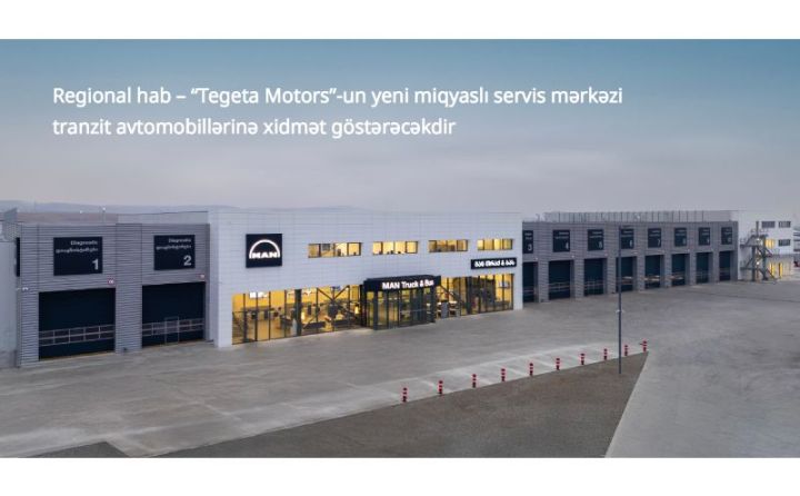 Regional hab – “Tegeta Motors”-un yeni servis mərkəzi tranzit avtomobillərinə xidmət göstərəcəkdir