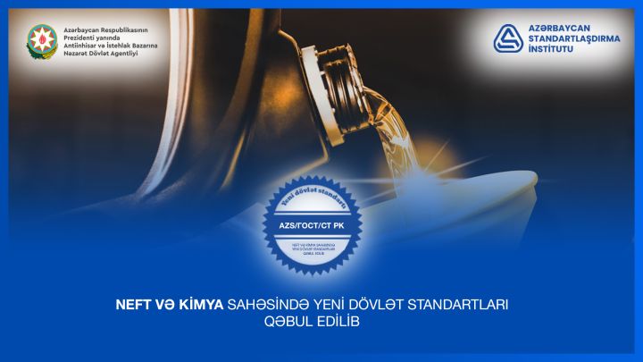 Ölkədə neft və kimya sahəsində yeni dövlət standartları qəbul edilib