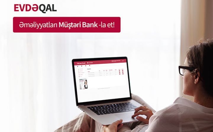 Evdə qal və əməliyyatları Müştəri Bank-la et!