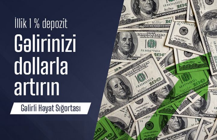 Dollarla həm əlavə gəlir əldə edə, həm də həyatınızı sığortalaya bilərsiniz!