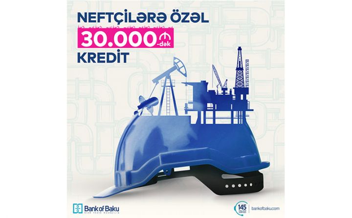 Bank of Baku-dan NEFTÇİLƏRƏ ÖZƏL KREDİT!