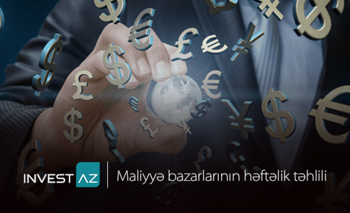 “InvestAZ”-dan dünya maliyyə bazarları ilə bağlı həftəlik analiz