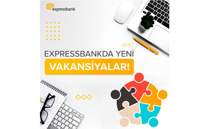 "Expressbank" yeni vakansiyalar elan etdi