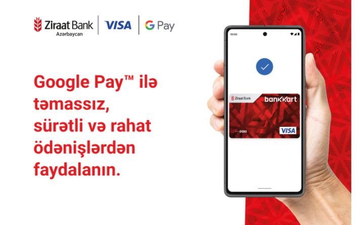 Ziraat Bank Azərbaycan Google Pay xidmətini istifadəyə verdi