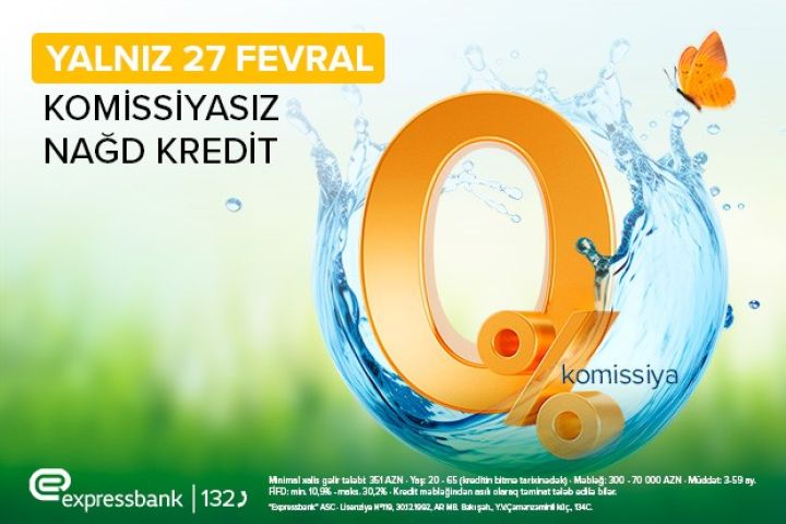 Su çərşənbəsinə özəl KOMİSSİYASIZ KREDİT – “EXPRESSBANK”DA