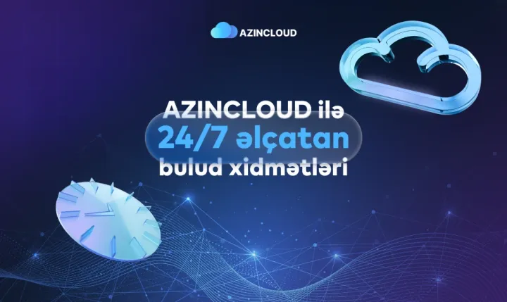 “AZINCLOUD” ilə bulud xidmətləri 24/7 əlçatandır