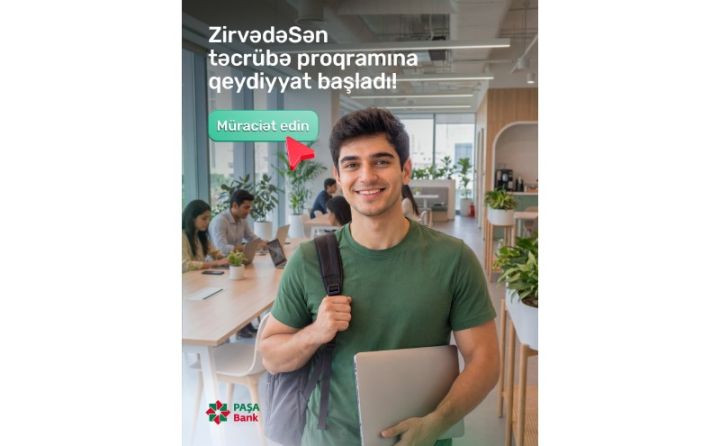PAŞA Bank “ZirvədəSən” təcrübə proqramı üzrə qeydiyyata başladı